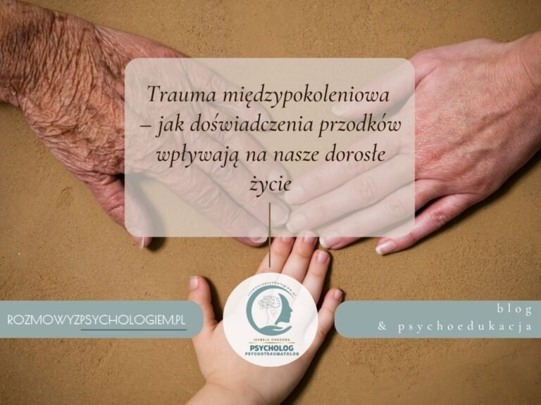 Trauma międzypokoleniowa – jak doświadczenia przodków wpływają na nasze dorosłe życie