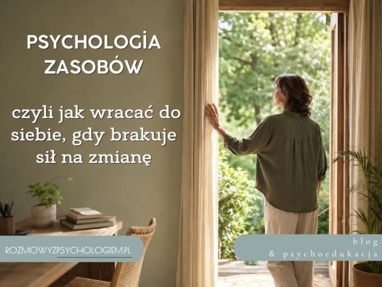 Psychologia zasobów – jak wzmacniać siebie, gdy życie wymaga zmiany?
